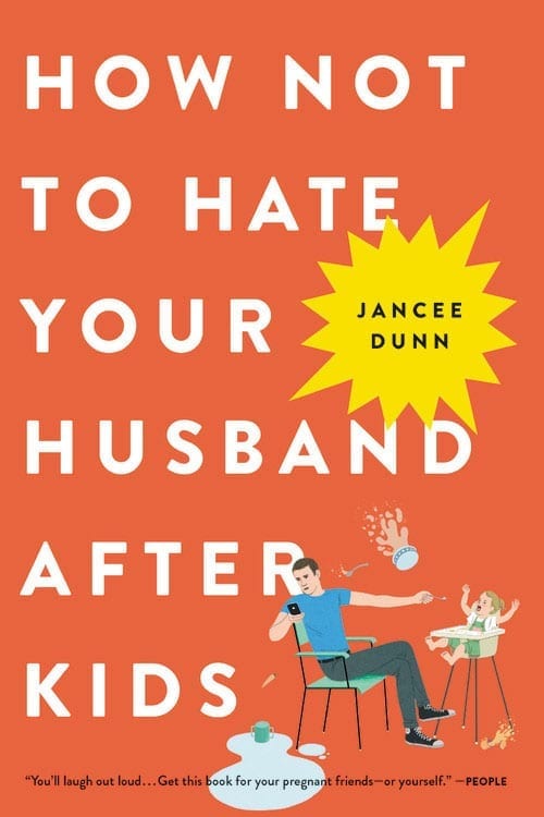 Orange book cover with white lettering reading, "How Not to Hate Your Husband After Kids" by Jancee Dunn.