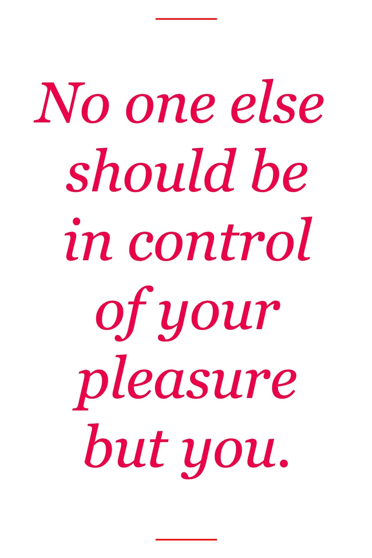 No one else should be in control of your pleasure but you.