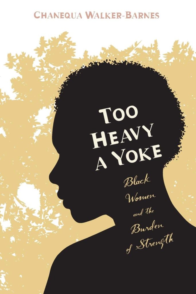 Too Heavy a Yoke: Black Women and the Burden of Strength book cover.