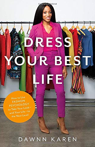 Dress Your Best Life: How to Use Fashion Psychology to Take Your Look - and Your Life - to the Next Level book